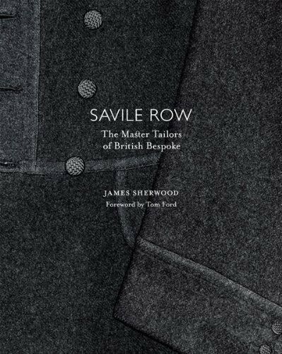 обложка книги Savile Row: The Master Tailors of British Bespoke книга Savile Row: The Master Tailors of British Bespoke, автор: James Sherwood, Tom Ford